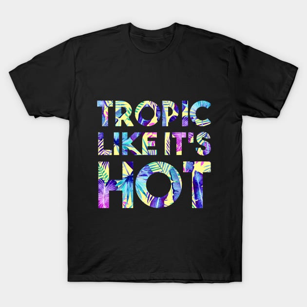 Tropic Like It's Hot T-Shirt by Katie Thomas Creative